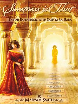 cover image of Sweetness is That: Divine Experiences with Sathya Sai Baba